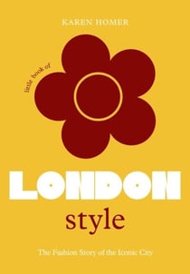 Little book of London style : the fashion story of the iconic city
