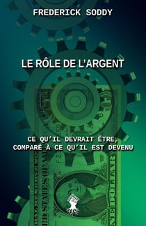 Le rôle de l'argent : Ce qu'il devrait être, comparé à ce qu'il est devenu