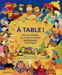 À table ! avec les pirates, les ninjas et autres personnages historiques