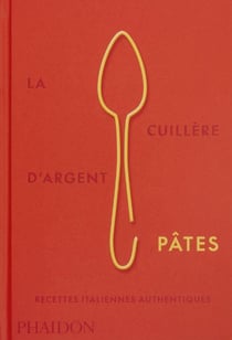 La Cuillère d'argent : pâtes - Recettes italiennes authentiques
