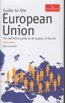 Guide to the European Union / 10th Edition - The Definitive Guide to All Aspects of the EU