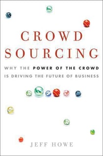 Crowdsourcing - how the power of the crowd is driving the future of business