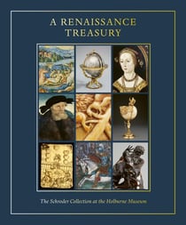 A Renaissance Treasury : The Schroder Collection at the Holburne Museum