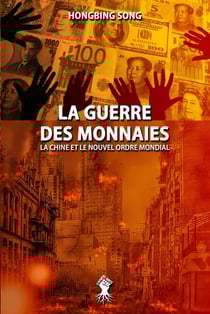 La guerre des monnaies : La Chine et le Nouvel Ordre Mondial