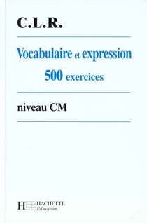 Vocabulaire et expression - 500 exercices niveau cm eleve