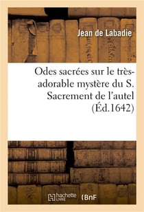Odes sacrees sur le tres-adorable mystere du s. sacrement de l'autel