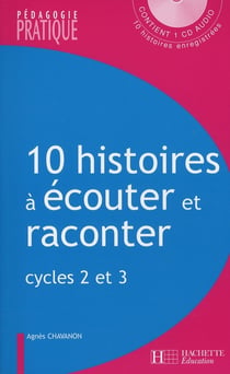 10 histoires à écouter et à raconter - cycles 2 et 3
