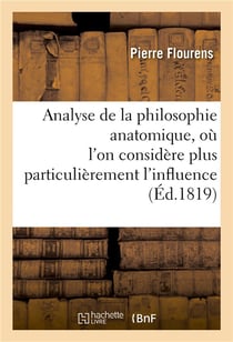Analyse de la philosophie anatomique, ou l'on considere plus particulierement l'influence - qu'aura