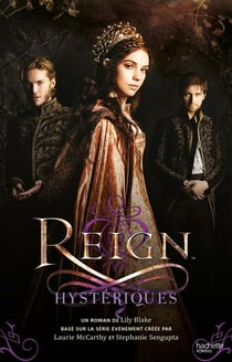 Reign, le destin d'une reine t.2 - hystériques