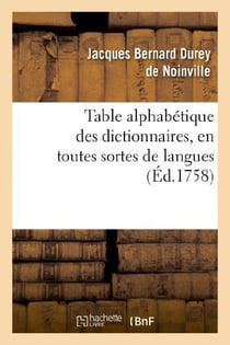 Table alphabétique des dictionnaires , en toutes sortes de langues & sur toutes sortes de sciences
