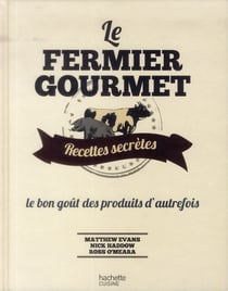 Le fermier gourmet - recettes secrètes - le bon goût des produits d'autrefois