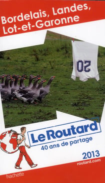 Guide du routard - bordelais, landes, lot-et-garonne (édition 2013)