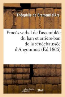 Proces-verbal de l'assemblee du ban et arriere-ban de la senechaussee d'angoumois (ed.1866)