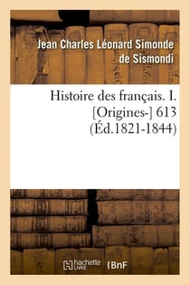 Histoire des francais. i. [origines-] 613 (ed.1821-1844)