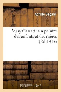 Mary Cassatt : un peintre des enfants et des mères
