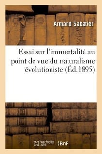 Essai sur l'immortalité au point de vue du naturalisme évolutioniste : conférences faites : à l'Université de Genève en avril 1894 et à la Sorbonne en mars 1895