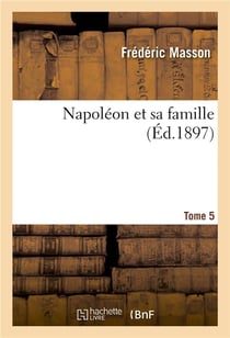 Napoleon et sa famille. tome 5