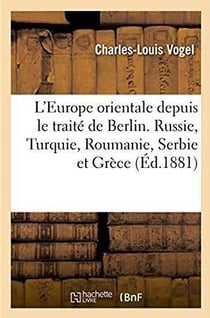L'europe orientale depuis le traite de berlin : russie, turquie, roumanie, serbie - autres principau