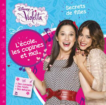Violetta - secrets de filles - l'école, les copines et moi
