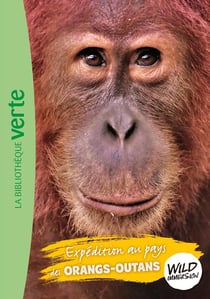 The wild immersion Tome 3 : expédition au pays des orangs-outans