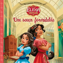 Mes petites histoires - elena d'avalor - une soeur formidable