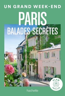 Un grand week-end : Paris : balades secrètes