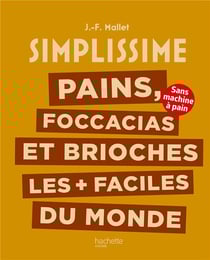 Simplissime : Pains, foccacias et brioches les + faciles du monde : sans machine à pain