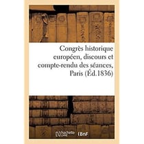 Congrès historique européen, discours et compte-rendu des séances, Paris