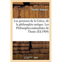 Les penseurs de la Grèce, histoire de la philosophie antique : Les Philosophes-naturalistes de l'Ionie