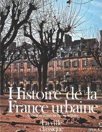 Histoire de la france urbaine, tome 3 - la ville classique. de la renaissance aux revolutions