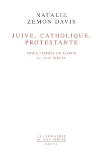 Juive, catholique, protestante - trois femmes en marge du XVIIe siècle