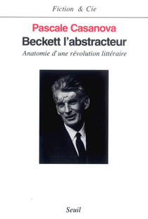 Beckett l'abstracteur. Anatomie d'une révolution littéraire
