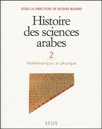 Histoire des sciences arabes Tome 2 - mathématiques et physique