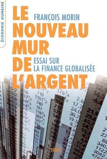 Le nouveau mur de l'argent - essai sur la finance globalisée