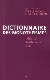 Dictionnaire des monothéismes - judaïsme, christianisme, islam