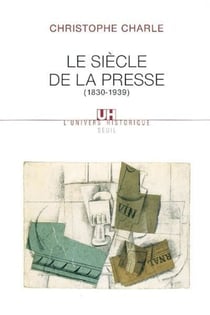 Le siècle de la presse - 1830-1939