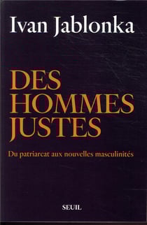 Des hommes justes - du patriarcat aux nouvelles masculinités