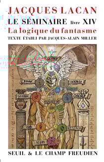 Le séminaire livre XIV : la logique du fantasme