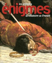 Les grandes enigmes de l'histoire de france