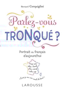 Parlez-vous tronqué ? - découvrez le français de demain !