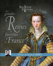 Secrets d'histoire : les grandes reines et favorites de France