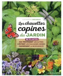 Les chouettes copines du jardin - 60 plantes qui protègent les autres limitent les mauvaises herbes