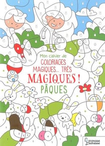 Mon cahier de coloriages magiques... très magiques ! - pâques