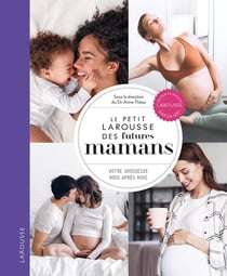 Le petit Larousse des futures mamans : votre grossesse mois après mois