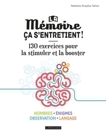 La mémoire ça s'entretient ! 130 exercices pour la stimuler et la booster