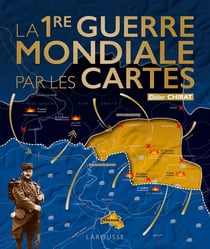 La Première Guerre mondiale par les cartes
