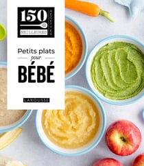 150 meilleures recettes : Petits plats pour bébé