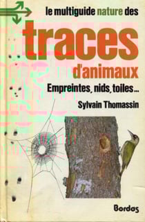 Le multiguide nature des traces d'animaux : empreintes, nids, toiles...