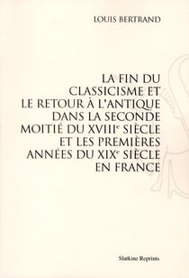 La fin du classicisme et le retour à l'antique dans la seconde moitié du xviii siècle et les premières années du xix siècle en france
