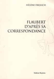 Flaubert d'après sa correspondance